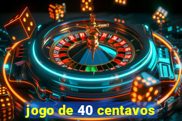 jogo de 40 centavos